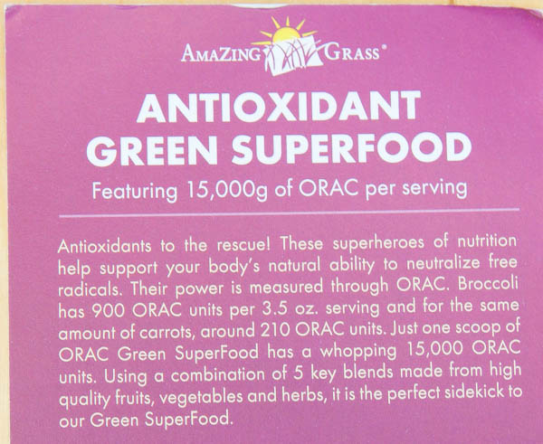 Amazing Grass Antioxidant Green Superfood: Antioxidants to the rescue! These superheroes of nutrition help support your body's natural ability to neutralize free radicals. Their power is measured through ORAC. Broccoli has 900 ORAC units per 3.5 oz. serving and for the same amount of carrots, around 210 ORAC units. Just one scoop of ORAC Green Superfood has a whopping 15,000 ORAC units. Using a combination of 5 key blends made from high quality fruits, vegetables and herbs, it is the perfect sidekick to our Green Superfood.