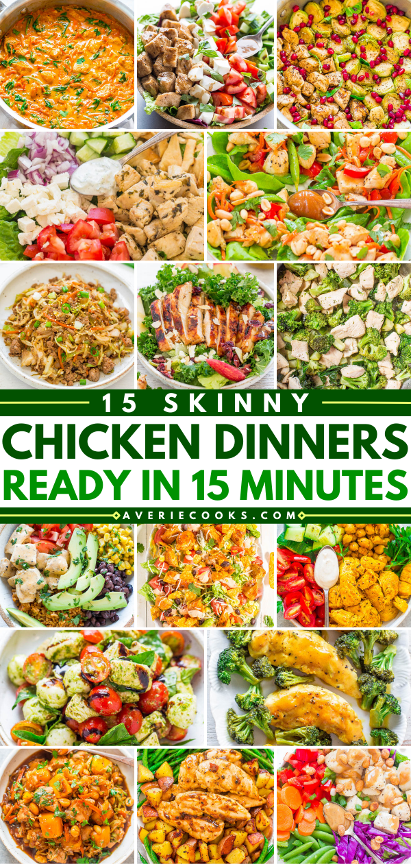 15 Skinny Chicken Dinners Ready in 15 Minutes - FAST, easy, gluten-free recipes on the SKINNIER side!! You won't miss the fat and calories because there's so much FLAVOR! Perfect for busy weeknights and there's more than than just salads!!