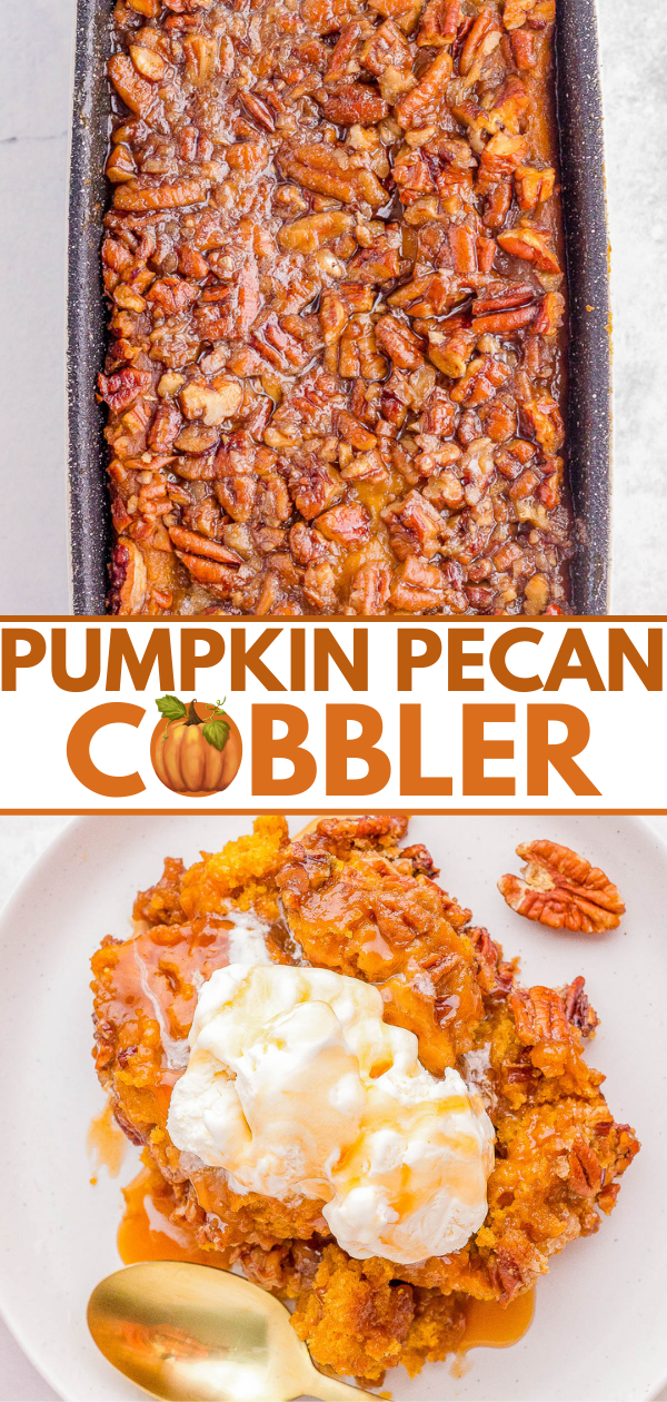 Overhead view of pumpkin pecan cobbler in a baking dish and on a plate, topped with vanilla ice cream and pecans, with text "Pumpkin Pecan Cobbler" in the middle.
